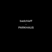 Badchieff - PARKHAUS