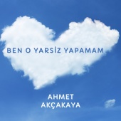 Ahmet Akçakaya - Ben O Yarsiz Yapamam