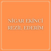 Nigar Ekinci - Rezil Ederim