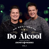 João Neto & Frederico - No Sentimento Do Álcool [Ao Vivo / Vol. 3]