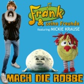 Frank und seine Freunde - Mach die Robbe (feat. Mickie Krause)