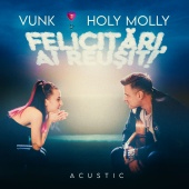 Vunk - Felicitări, ai reușit! (feat. Holy Molly) [Acustic]