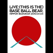 Base Ball Bear - LIVE;(THIS IS THE) BASE BALL BEAR. NIPPON BUDOKAN 2010.01.03