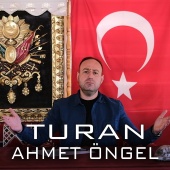 Ahmet Öngel - Turan [Geliyoruz, Geleceğiz Yakındır]