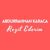 Abdurrahman Karaca - Rezil Ederim