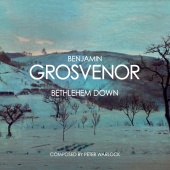 Benjamin Grosvenor - Warlock: Bethlehem Down