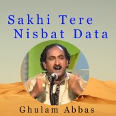Ghulam Abbas - Sakhi Tere Nisbat Data