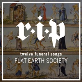 Flat Earth Society - R.I.P [Twelve Funeral Songs]