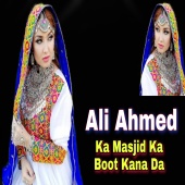 Ali Ahmed - Ka Masjid Ka Boot Kana Da