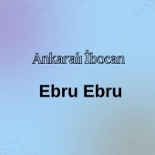 Ankaralı İbocan - Ebru Ebru