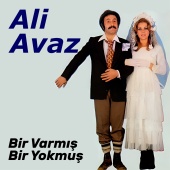 Ali Avaz - Bir Varmış Bir Yokmuş