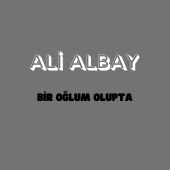 Ali Albay - Bir Oğlum Olupta