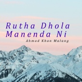 Ahmad Khan Malang - Rutha Dhola Manenda Ni