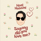Hael Husaini - Sayang, do you love me?