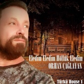 Orhan Çağlayan - Eledim Eledim Höllük Eledim [Türkü House 1]