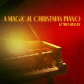 Arthur Hanlon - A Magical Christmas Piano