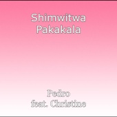 Pedro - Shimwitwa Pakakala (feat. Christine)