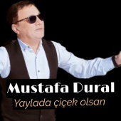 Mustafa Dural - Yaylada Çiçek Olsan
