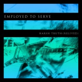 Employed To Serve - Harsh Truth [Relived]