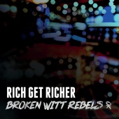 Broken Witt Rebels - Rich Get Richer