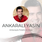 Ankaralı Yasin - Ankarayla Polatlının Arası