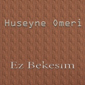 Huseyné Omerî - Ez Bekesım