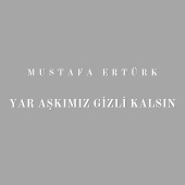 Mustafa Ertürk - Yar Aşkımız Gizli Kalsın