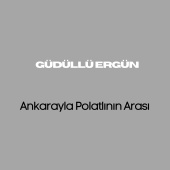 Güdüllü Ergün - Ankarayla Polatlının Arası