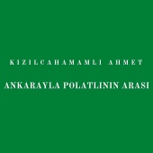 Kızılcahamamlı Ahmet - Ankarayla Polatlının Arası
