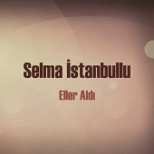 Selma İstanbullu - Eller Aldı