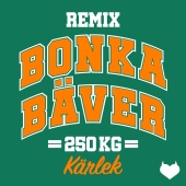 250 kg kärlek - Bonka Bäver [Remix]