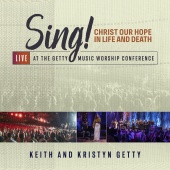 Keith & Kristyn Getty - Sing! Christ Our Hope In Life And Death [Live At The Getty Music Worship Conference]
