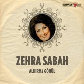 Zehra Sabah - Aldırma Gönül