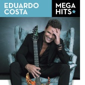 Eduardo Costa - Mega Hits - Eduardo Costa