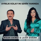 Nigar Ekinci - Ayrılık Kolaymı Senin Yanında (feat. Latif Doğan)