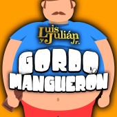 Luis Y Julián Jr. - Gordo Manguerón