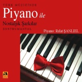 Rıfat Şanlıel - Türk Müziğinde Piyano İle Nostaljik Şarkılar