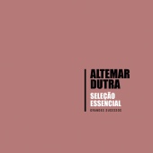 Altemar Dutra - Seleção Essencial - Grandes Sucessos - Altemar Dutra