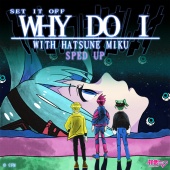 Set It Off - Why Do I (feat. Hatsune Miku) [Sped Up]