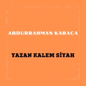 Abdurrahman Karaca - Yazan Kalem Siyah