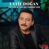 Latif Dogan - Mezarlıktan Hiç Farkım Yok