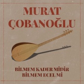 Murat Çobanoğlu - Bilmem Kader Midir Bilmem Ecel Mi