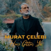 Murat Çelebi - Hani Gittin Ya