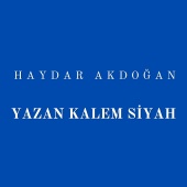 Haydar Akdoğan - Yazan Kalem Siyah