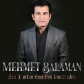 Mehmet Balaman - SEN UNUTTUN AMA BEN UNUTMADIM
