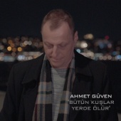 Ahmet Güven - Bütün Kuşlar Yerde Ölür