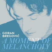 Goran Bregovic - A Moment Of Melancholy [Single Version]