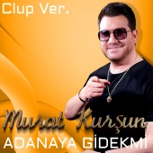 Murat Kurşun - Adanaya Gidekmi [Clup Ver.]