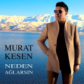 Murat Kesen - Neden Ağlarsın