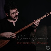 Erkan Çanakçı - Instrumental Works, Vol. 1